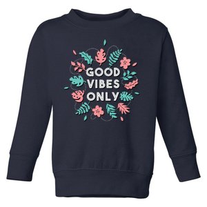 Good Vibes Only Flower Toddler Sweatshirt