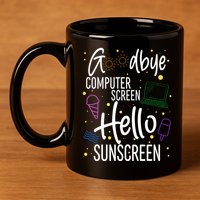 Goodbye Computer Screen Hello Sunscreen 11oz C Handle Ceramic Mug