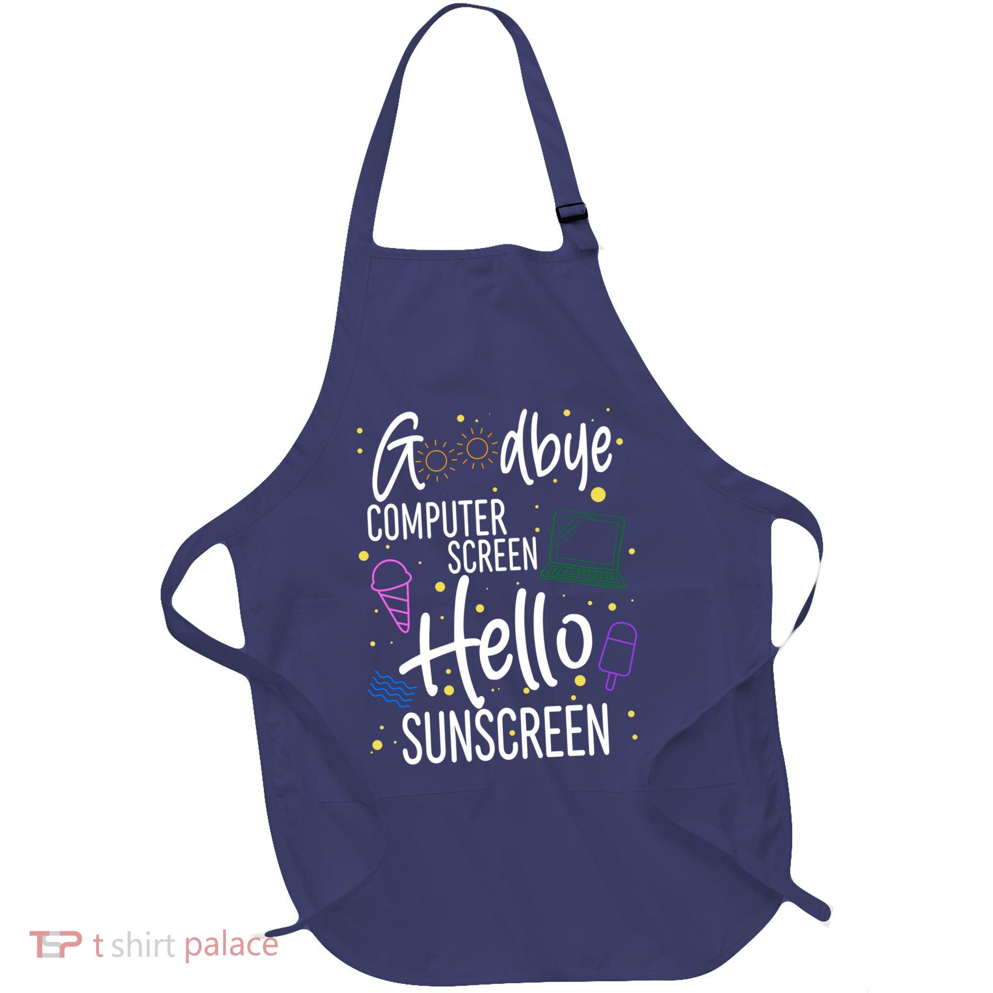Goodbye Computer Screen Hello Sunscreen Full-Length Apron With Pockets