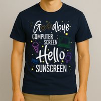 Goodbye Computer Screen Hello Sunscreen T-Shirt