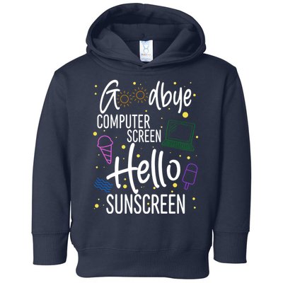 Goodbye Computer Screen Hello Sunscreen Toddler Hoodie