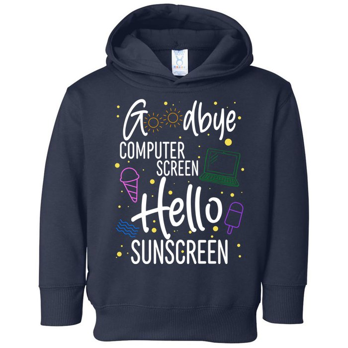 Goodbye Computer Screen Hello Sunscreen Toddler Hoodie