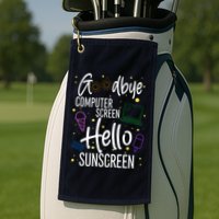 Goodbye Computer Screen Hello Sunscreen Golf Towel