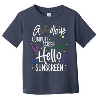 Goodbye Computer Screen Hello Sunscreen Toddler T-Shirt