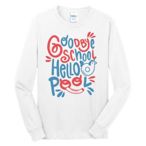 Goodbye School Hello Pool Tall Long Sleeve T-Shirt