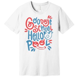 Goodbye School Hello Pool Premium T-Shirt