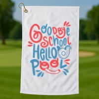Goodbye School Hello Pool Golf Towel