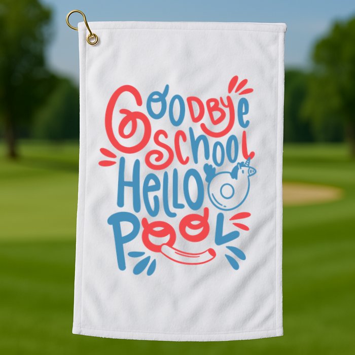 Goodbye School Hello Pool Golf Towel