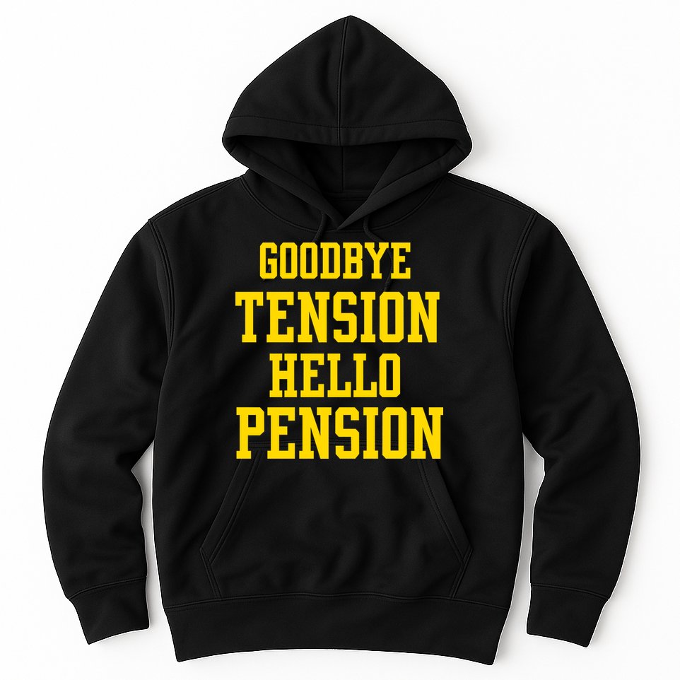 Goodbye Tension Hello Pension Hoodie