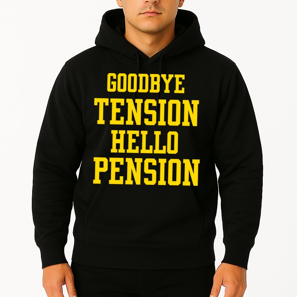 Goodbye Tension Hello Pension Hoodie