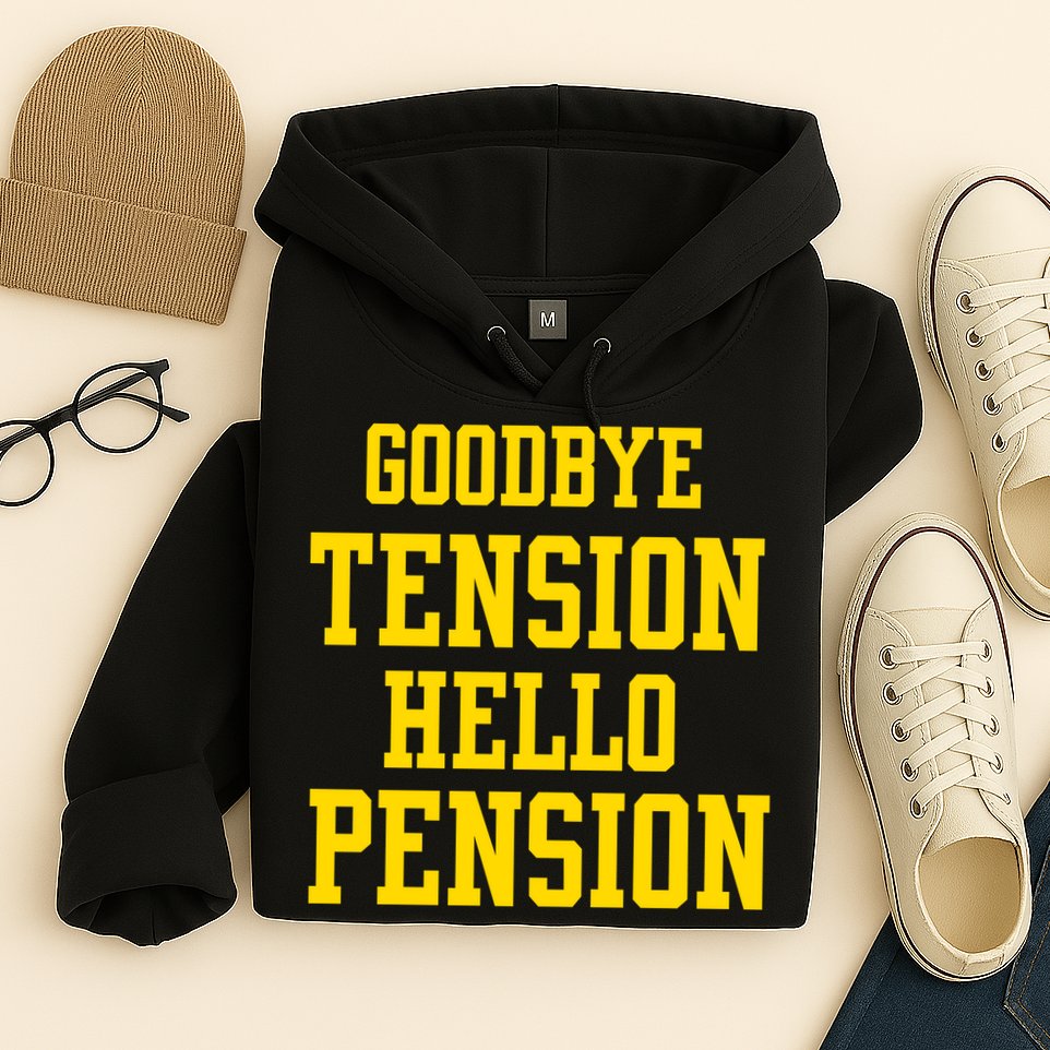 Goodbye Tension Hello Pension Hoodie