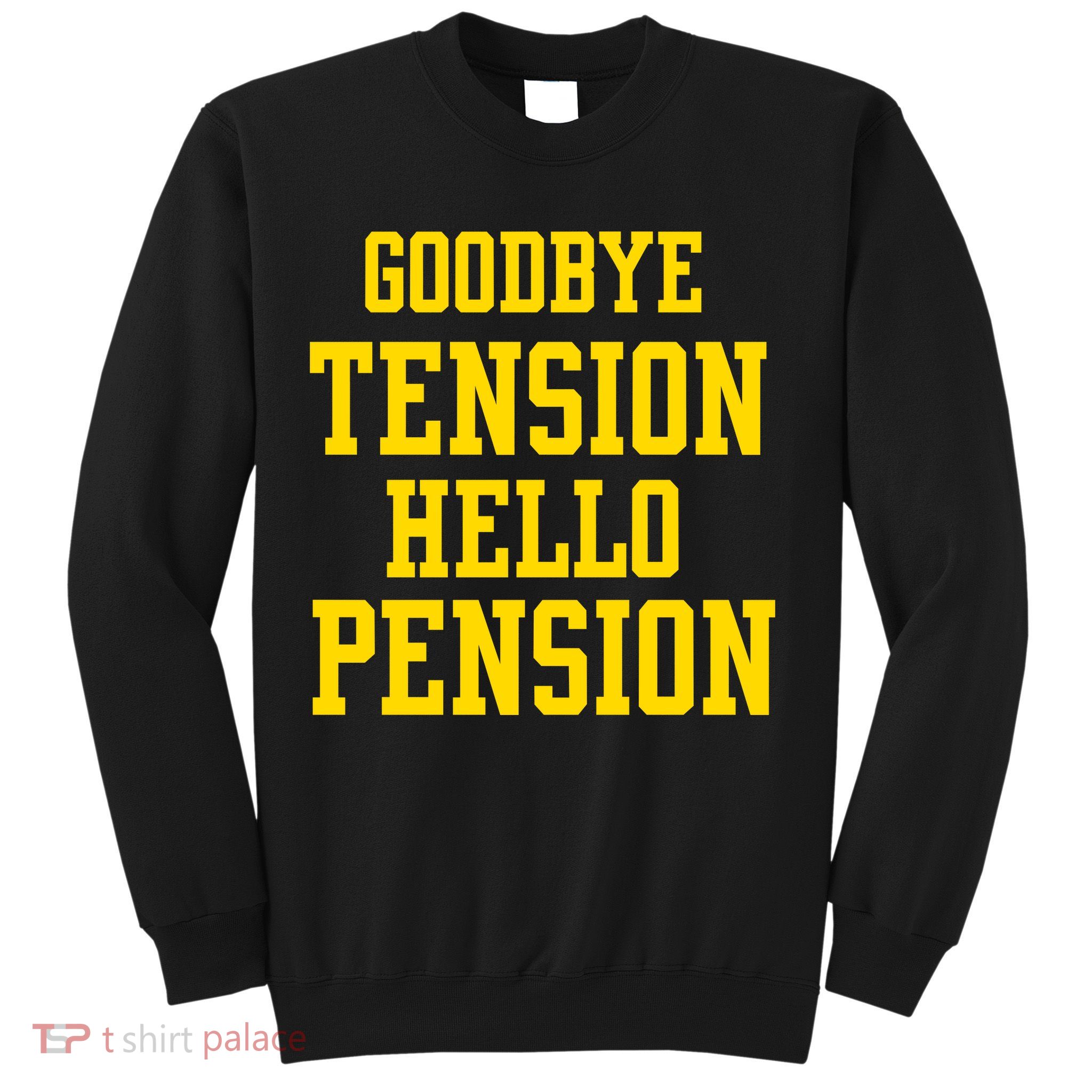Goodbye Tension Hello Pension Sweatshirt