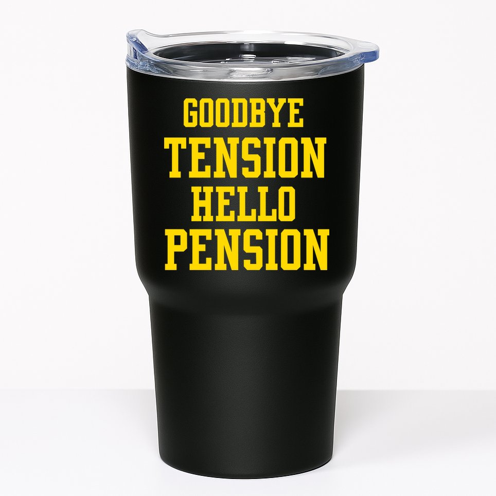 Goodbye Tension Hello Pension Tumbler