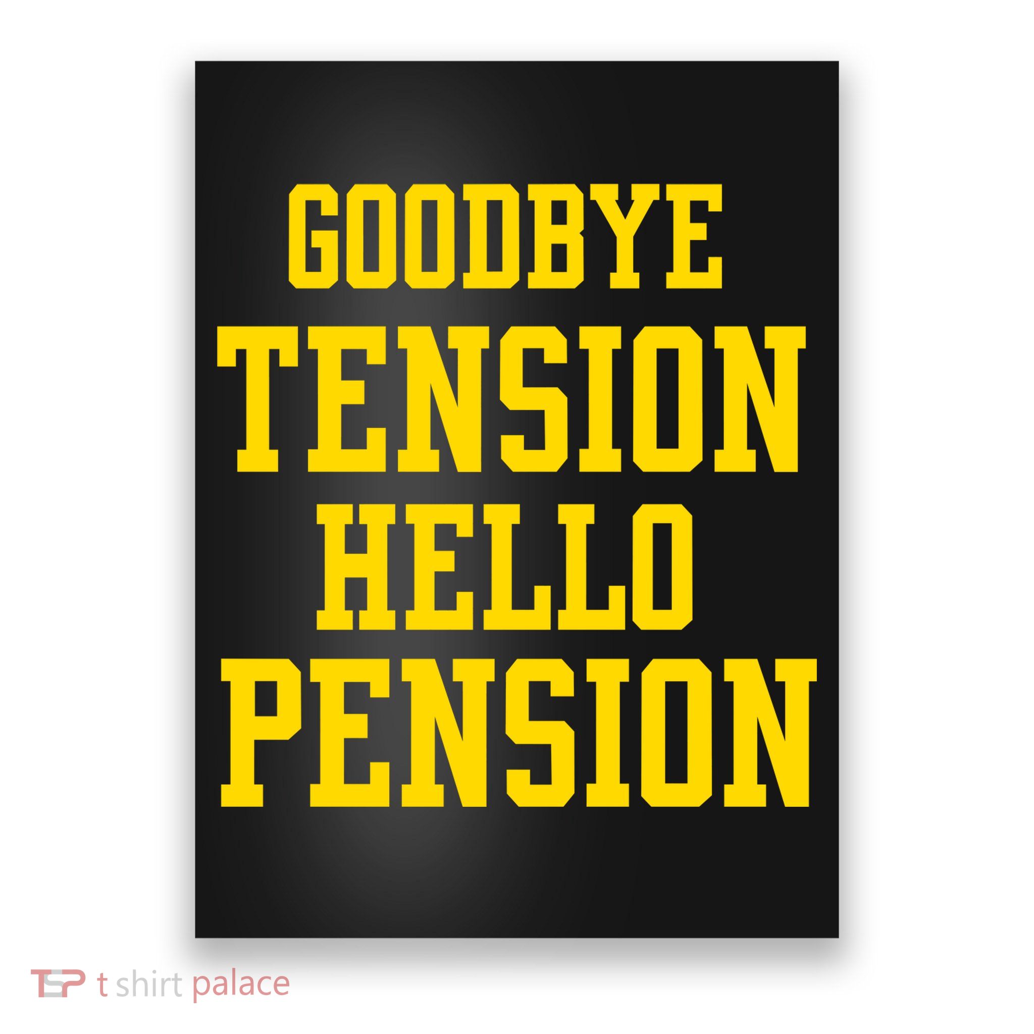 Goodbye Tension Hello Pension Poster