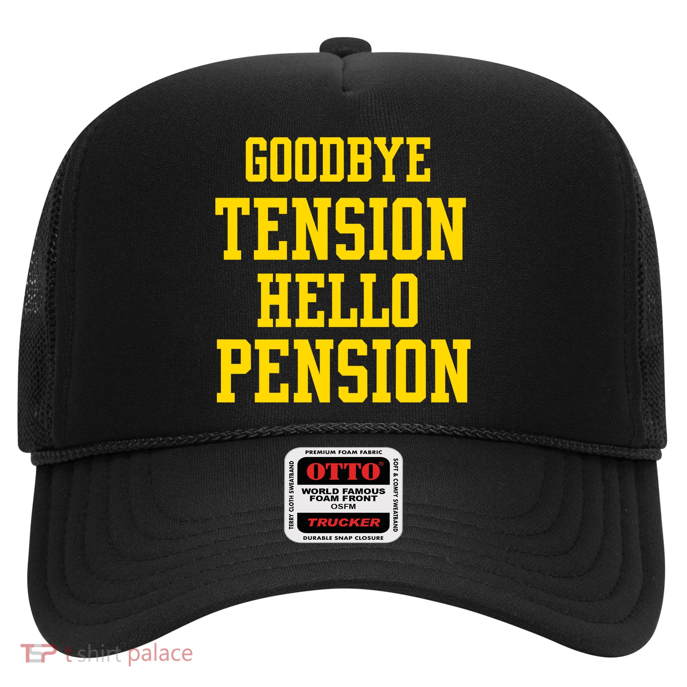 Goodbye Tension Hello Pension Trucker Hat