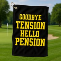 Goodbye Tension Hello Pension Golf Towel