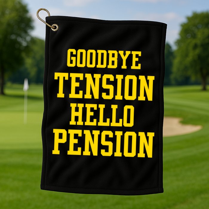 Goodbye Tension Hello Pension Golf Towel