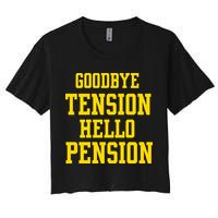 Goodbye Tension Hello Pension Women's Crop Top Tee