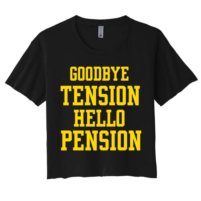 Goodbye Tension Hello Pension Women's Crop Top Tee