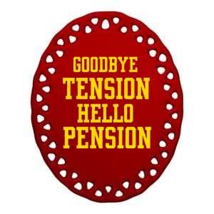 Goodbye Tension Hello Pension Ceramic Oval Ornament