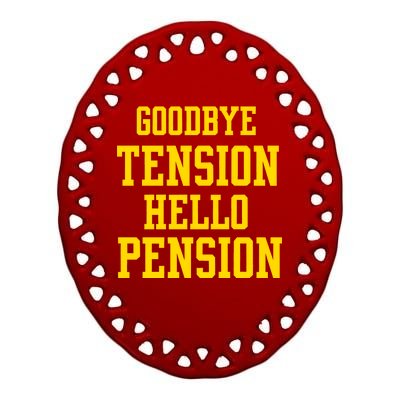 Goodbye Tension Hello Pension Ceramic Oval Ornament