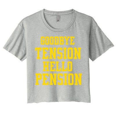 Goodbye Tension Hello Pension Women's Crop Top Tee