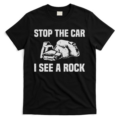 Geologist Outfit Rock Collector Stop The Car I See A Rock T-Shirt