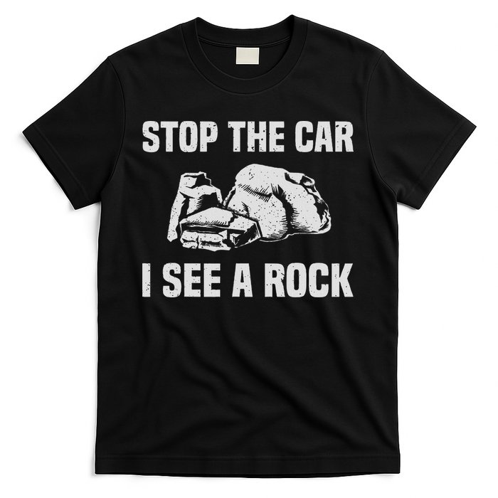 Geologist Outfit Rock Collector Stop The Car I See A Rock T-Shirt