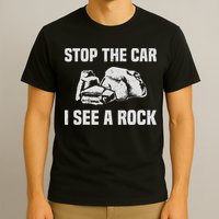Geologist Outfit Rock Collector Stop The Car I See A Rock T-Shirt