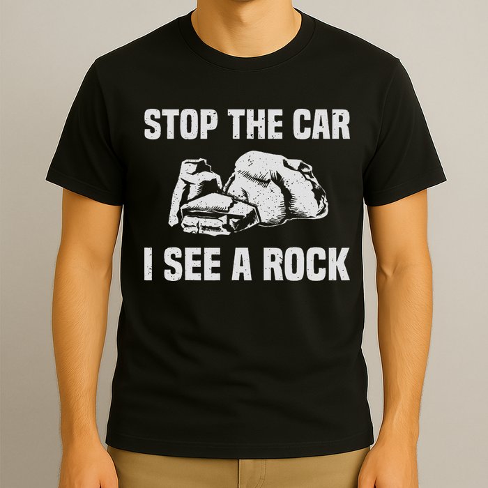 Geologist Outfit Rock Collector Stop The Car I See A Rock T-Shirt