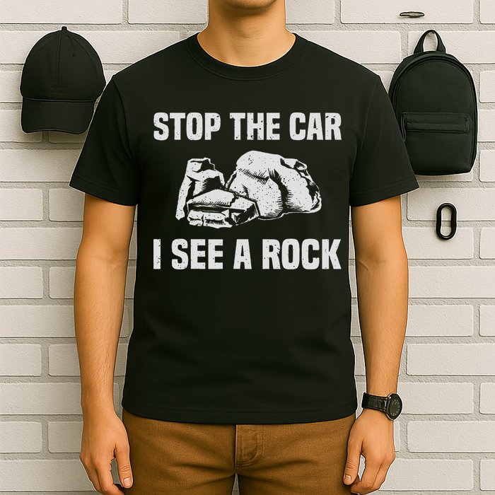 Geologist Outfit Rock Collector Stop The Car I See A Rock T-Shirt