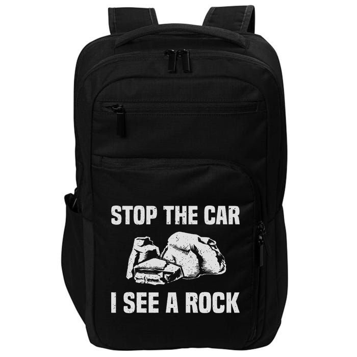 Geologist Outfit Rock Collector Stop The Car I See A Rock Impact Tech Backpack