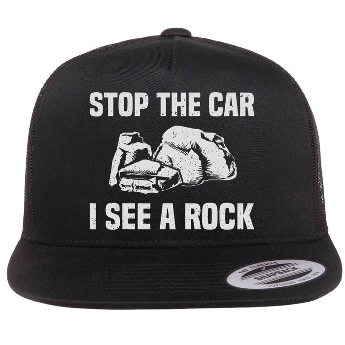 Geologist Outfit Rock Collector Stop The Car I See A Rock Flat Bill Trucker Hat