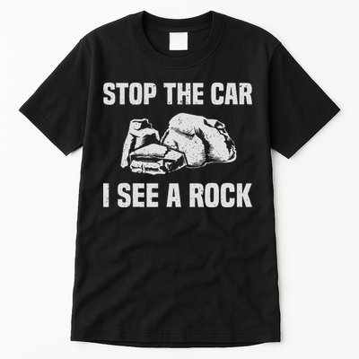 Geologist Outfit Rock Collector Stop The Car I See A Rock Tall T-Shirt