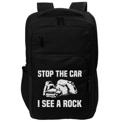Geologist Outfit Rock Collector Stop The Car I See A Rock Impact Tech Backpack