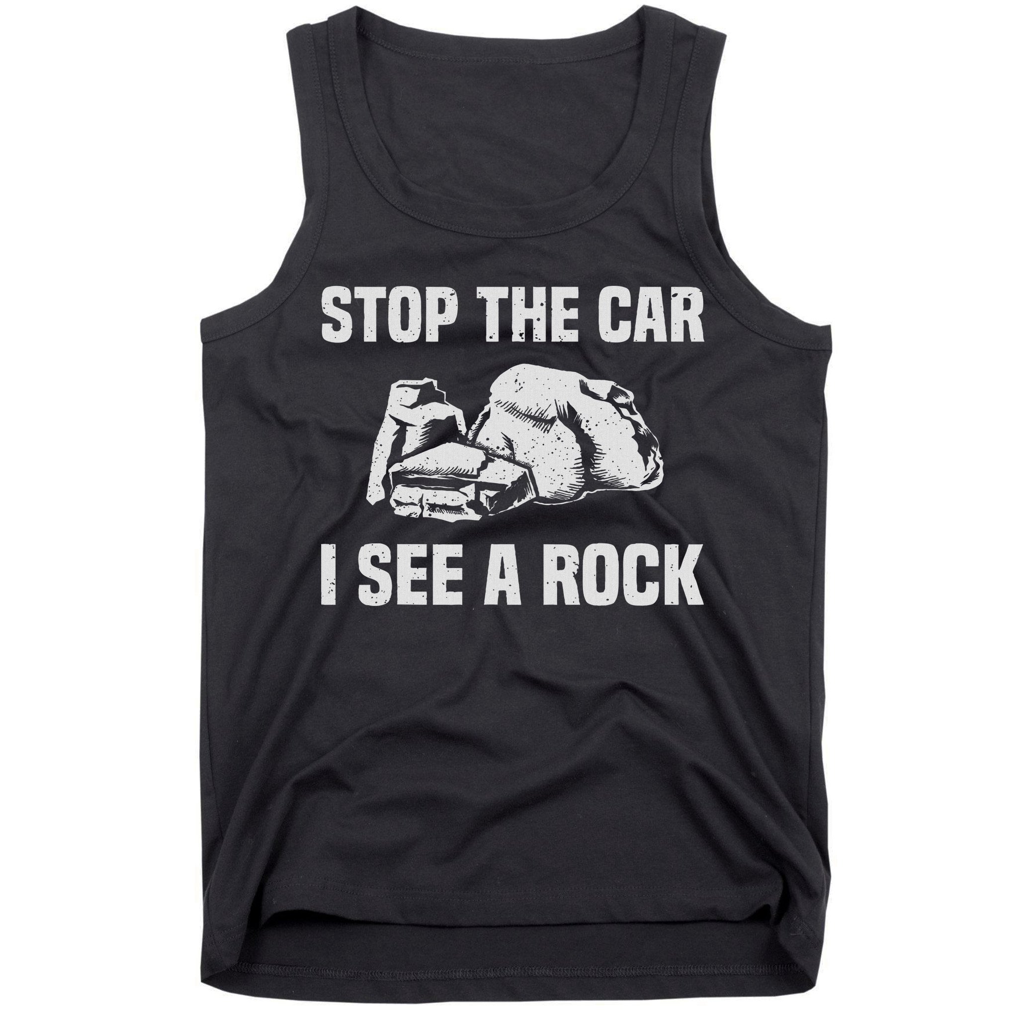 Geologist Outfit Rock Collector Stop The Car I See A Rock Tank Top