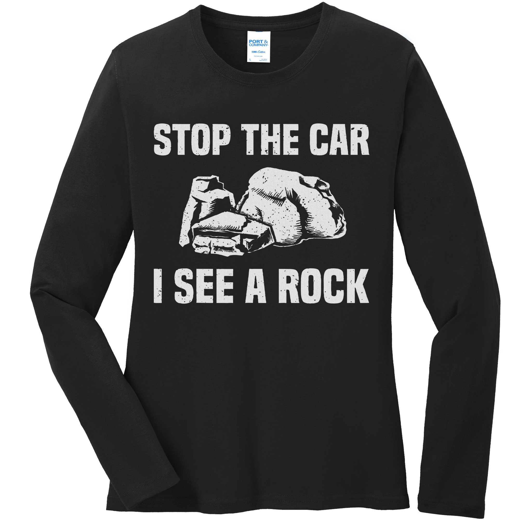 Geologist Outfit Rock Collector Stop The Car I See A Rock Ladies Long Sleeve Shirt