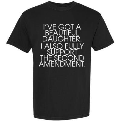 Got A Beautiful Daughter Support The Second Amendment Garment-Dyed Heavyweight T-Shirt