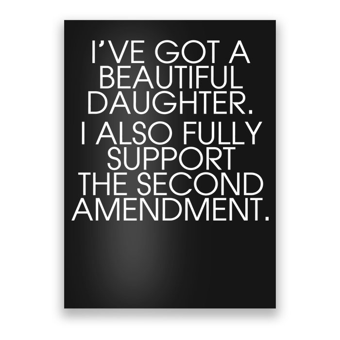 Got A Beautiful Daughter Support The Second Amendment Poster