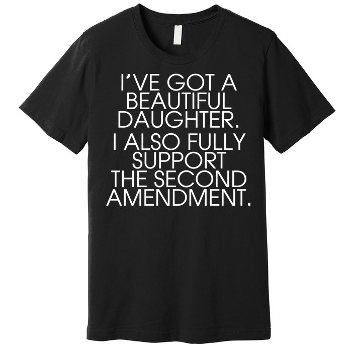 Got A Beautiful Daughter Support The Second Amendment Premium T-Shirt