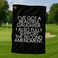 Got A Beautiful Daughter Support The Second Amendment Golf Towel