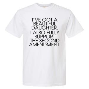 Got A Beautiful Daughter Support The Second Amendment Garment-Dyed Heavyweight T-Shirt