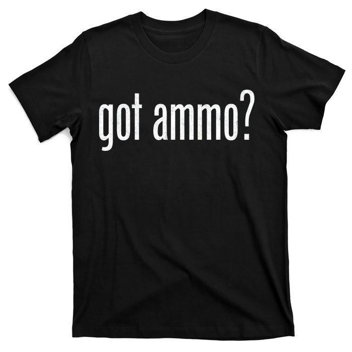 Got Ammo? T-Shirt