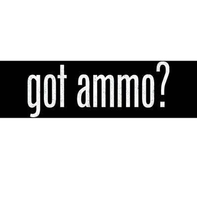 Got Ammo? Bumper Sticker