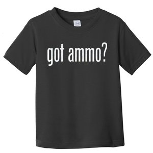 Got Ammo? Toddler T-Shirt