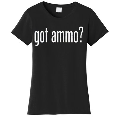 Got Ammo? Women's T-Shirt