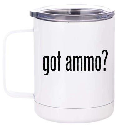 Got Ammo? 12 oz Stainless Steel Tumbler Cup