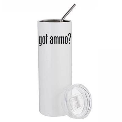 Got Ammo? Stainless Steel Tumbler