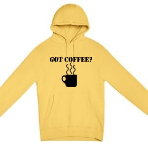 Got Coffee? Premium Pullover Hoodie