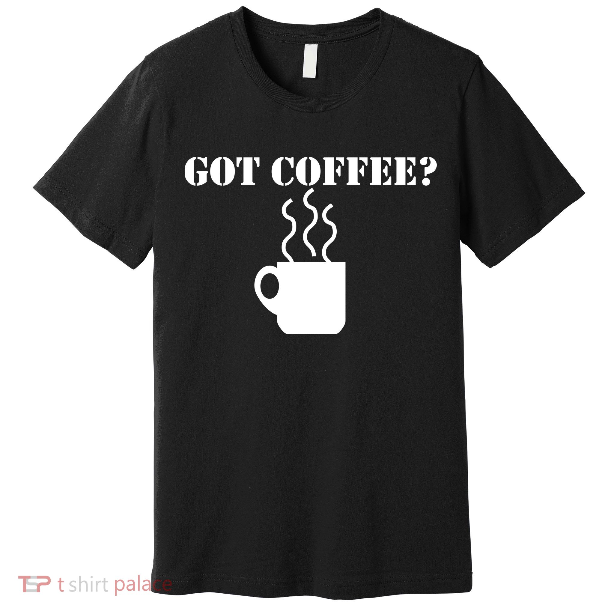 Got Coffee? Premium T-Shirt